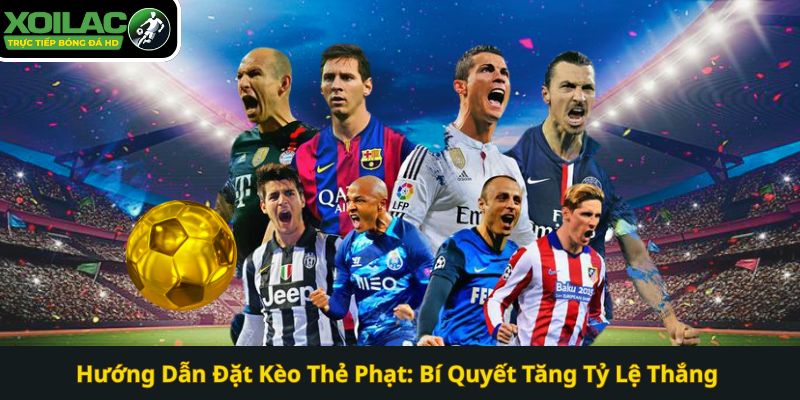 Cách đặt cược kèo thẻ phạt dễ thắng