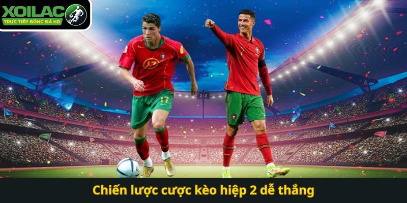 Chiến lược cược kèo hiệp 2 dễ thắng